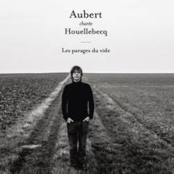 Aubert Chante Houellebecq - Les Parages du Vide